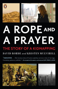 Title: A Rope and a Prayer: The Story of a Kidnapping, Author: David Rohde