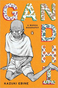 Title: Gandhi: A Manga Biography, Author: Kazuki Ebine