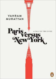 Title: Paris versus New York: A Tally of Two Cities, Author: Vahram Muratyan