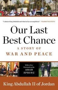 Title: Our Last Best Chance: The Pursuit of Peace in a Time of Peril, Author: King Abdullah II of Jordan