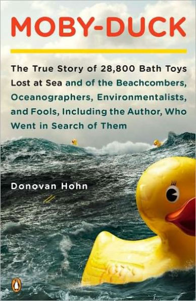 Moby-Duck: The True Story of 28,800 Bath Toys Lost at Sea & of the Beachcombers, Oceanographers, Environmentalists & Fools Including the Author Who Went in Search of Them