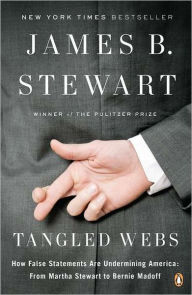 Title: Tangled Webs: How False Statements Are Undermining America: From Martha Stewart to Bernie Madoff, Author: James B. Stewart