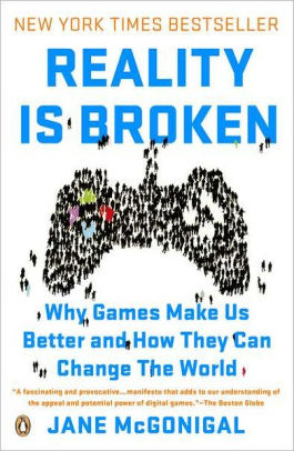 Reality Is Broken Why Games Make Us Better And How They Can Change The World By Jane Mcgonigal Paperback Barnes Noble