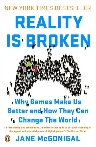 Reality Is Broken: Why Games Make Us Better and How They Can Change the World