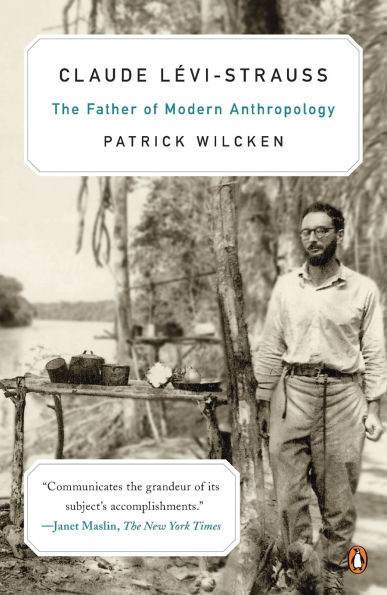 Claude L?vi-Strauss: The Father of Modern Anthropology