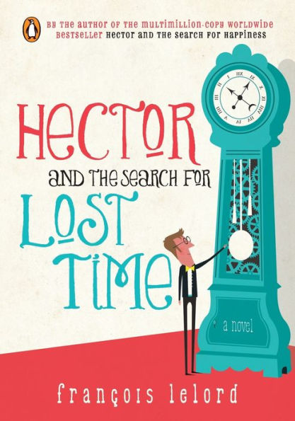 Hector and the Search for Lost Time: A Novel