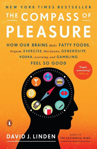 The Compass of Pleasure: How Our Brains Make Fatty Foods, Orgasm, Exercise, Marijuana, Generosity, Vodka, Learning, and Gambling Feel So Good