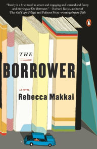 Title: The Borrower: A Novel, Author: Rebecca Makkai