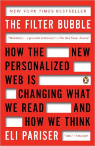 Title: The Filter Bubble: How the New Personalized Web Is Changing What We Read and How We Think, Author: Eli Pariser