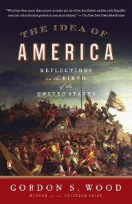 Title: The Idea of America: Reflections on the Birth of the United States, Author: Gordon S. Wood