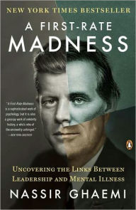 Title: A First-Rate Madness: Uncovering the Links between Leadership and Mental Illness, Author: Nassir Ghaemi