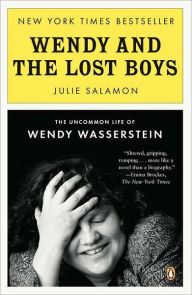 Title: Wendy and the Lost Boys: The Uncommon Life of Wendy Wasserstein, Author: Julie Salamon