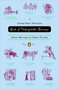 Title: The Conde Nast Traveler Book of Unforgettable Journeys: Great Writers on Great Places, Volume 2, Author: Various