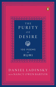 Title: The Purity of Desire: 100 Poems of Rumi, Author: Daniel Ladinsky