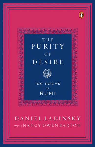 The Purity of Desire: 100 Poems of Rumi