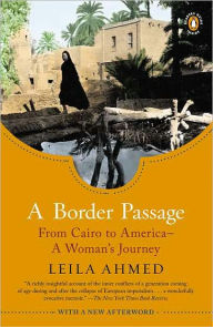 Title: A Border Passage: From Cairo to America--A Woman's Journey, Author: Leila Ahmed