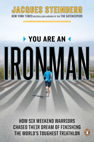 Title: You Are an Ironman: How Six Weekend Warriors Chased Their Dream of Finishing the World's Toughest Triathlon, Author: Jacques Steinberg