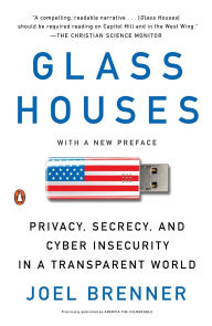 Title: Glass Houses: Privacy, Secrecy, and Cyber Insecurity in a Transparent World, Author: Joel Brenner