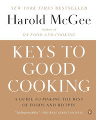 Title: Keys to Good Cooking: A Guide to Making the Best of Foods and Recipes, Author: Harold McGee