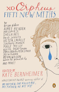 Title: xo Orpheus: Fifty New Myths, Author: Kate Bernheimer