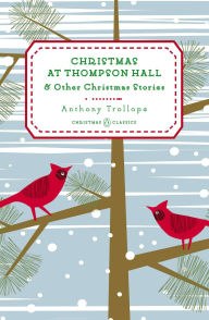 Title: Christmas at Thompson Hall: And Other Christmas Stories, Author: Anthony Trollope