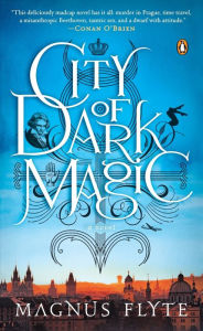 Title: City of Dark Magic: A Novel, Author: Magnus Flyte