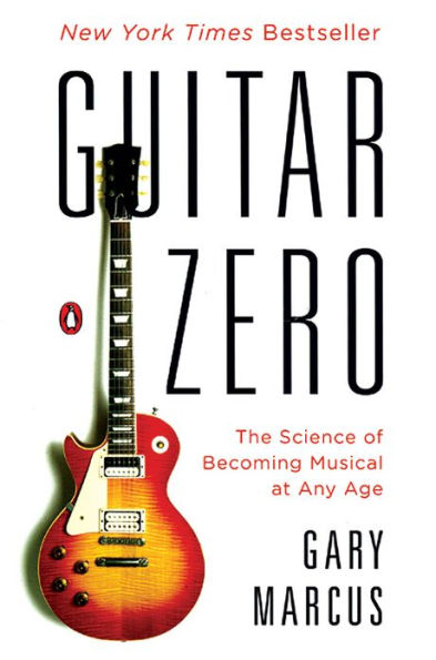 Guitar Zero: The Science of Becoming Musical at Any Age