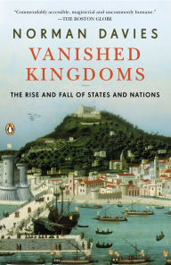 Title: Vanished Kingdoms: The Rise and Fall of States and Nations, Author: Norman Davies