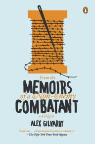 Title: From the Memoirs of a Non-Enemy Combatant, Author: Alex Gilvarry