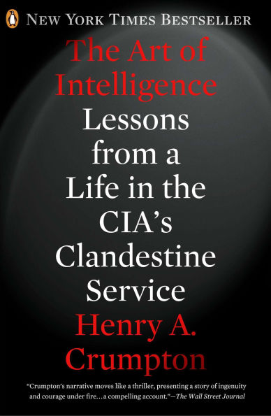 the Art of Intelligence: Lessons from a Life CIA's Clandestine Service