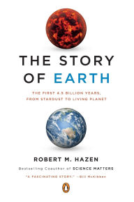 Title: The Story of Earth: The First 4.5 Billion Years, from Stardust to Living Planet, Author: Robert M. Hazen
