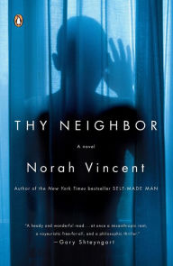 Title: Thy Neighbor: A Novel, Author: Norah Vincent