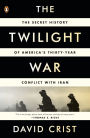 The Twilight War: The Secret History of America's Thirty-Year Conflict with Iran