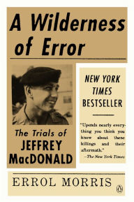 Title: A Wilderness of Error: The Trials of Jeffrey MacDonald, Author: Errol Morris