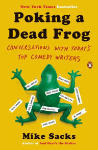 Title: Poking a Dead Frog: Conversations with Today's Top Comedy Writers, Author: Mike Sacks