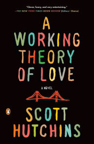 Title: A Working Theory of Love: A Novel, Author: Scott Hutchins