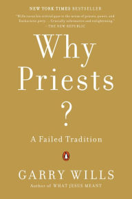 Title: Why Priests?: A Failed Tradition, Author: Garry Wills