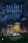 The Secret Rooms: A True Story of a Haunted Castle, a Plotting Duchess, and a Family Secret