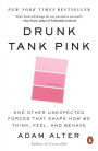 Drunk Tank Pink: And Other Unexpected Forces That Shape How We Think, Feel, and Behave