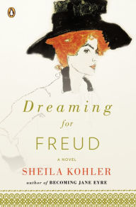 Title: Dreaming for Freud: A Novel, Author: Sheila Kohler