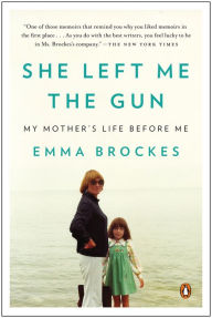 Title: She Left Me the Gun: My Mother's Life Before Me, Author: Emma Brockes