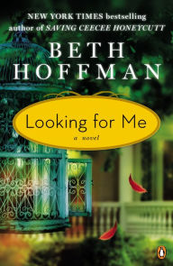 Title: Looking for Me: A Novel, Author: Beth Hoffman