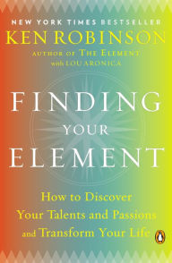 Title: Finding Your Element: How to Discover Your Talents and Passions and Transform Your Life, Author: Ken Robinson PhD