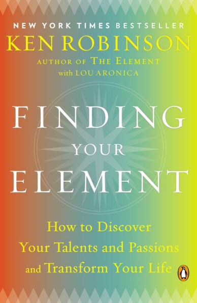 Finding Your Element: How to Discover Talents and Passions Transform Life