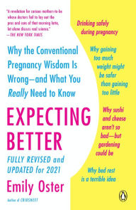 Title: Expecting Better: Why the Conventional Pregnancy Wisdom Is Wrong--and What You Really Need to Know, Author: Emily Oster