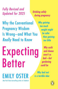 Expecting Better: Why the Conventional Pregnancy Wisdom Is Wrong--and What You Really Need to Know