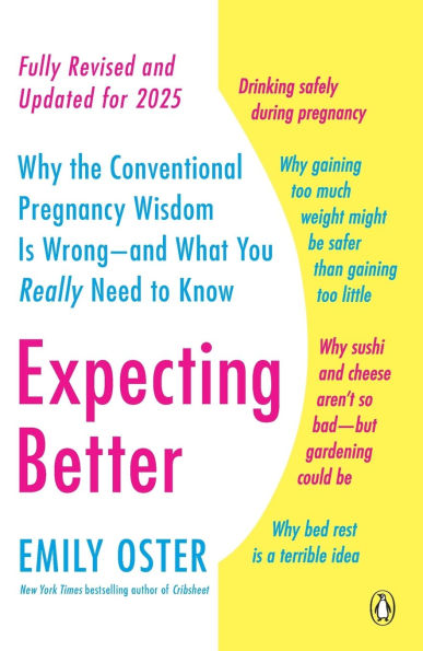 Expecting Better: Why the Conventional Pregnancy Wisdom Is Wrong--and What You Really Need to Know