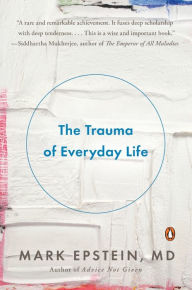 Title: The Trauma of Everyday Life, Author: Mark Epstein M.D.