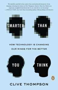 Title: Smarter Than You Think: How Technology Is Changing Our Minds for the Better, Author: Clive Thompson
