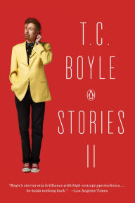 Title: T.C. Boyle Stories II: The Collected Stories of T. Coraghessan Boyle, Volume II, Author: T. C. Boyle